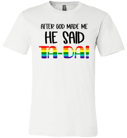 After God Made Me He Said Ta-Da! Adult & Youth T-Shirt