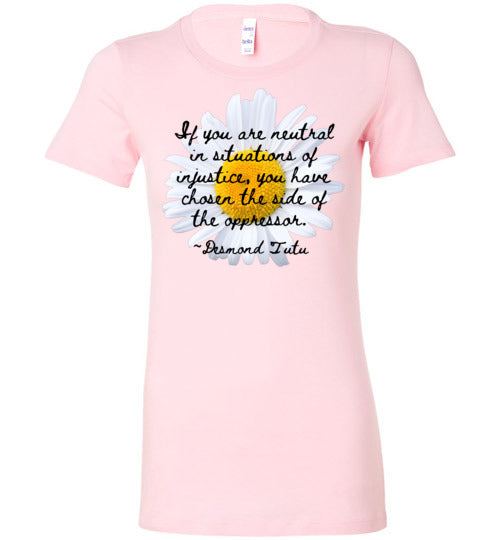 If You Are Neutral In Situations Of Injustice Women's Slim Fit T-Shirt