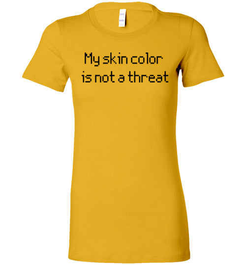 My Skin Color Is Not a Threat Women's Slim Fit T-Shirt