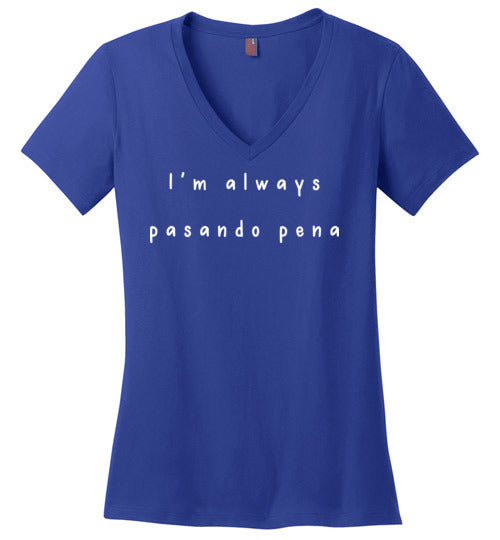I'm Always Pasando Pena Women's V-Neck T-Shirt