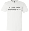 A Force To Be Reckoned With Adult & Youth T-Shirt