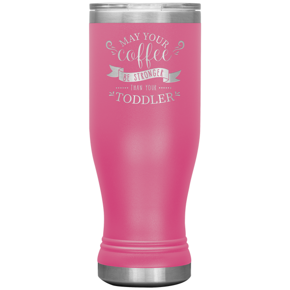May Your Coffee Be Stronger Than Your Toddler 20oz Modern Tumbler