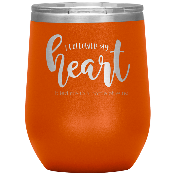 I Followed My Heart - It Led Me To A Bottle Of Wine 12oz Wine Tumbler