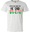 After God Made Me He Said Ta-Da! Adult & Youth T-Shirt