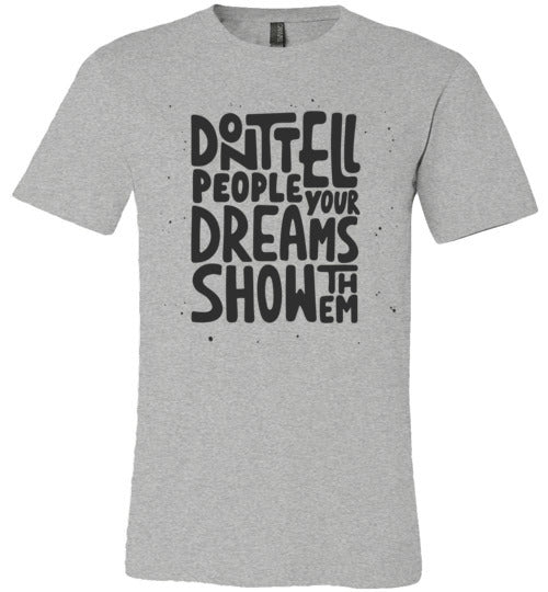 Don't Tell People Your Dreams Adult & Youth T-Shirt