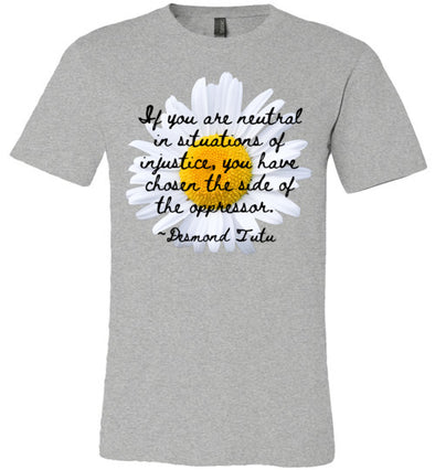 If You Are Neutral In Situations Of Injustice Men's T-Shirt