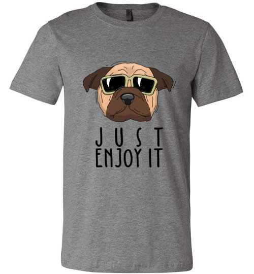Just Enjoy It Pug Adult & Youth T-Shirt