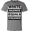 White Silence Equals Violence Men's T-Shirt