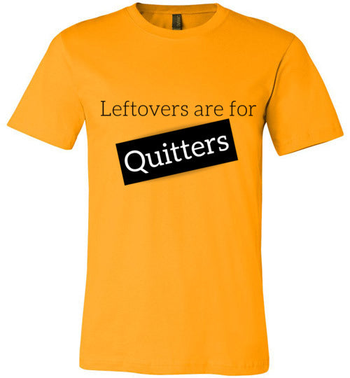 Leftovers Are For QUITTERS Adult & Youth T-Shirt