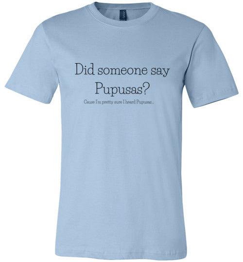 Did Someone Say Pupusas? Adult & Youth T-Shirt