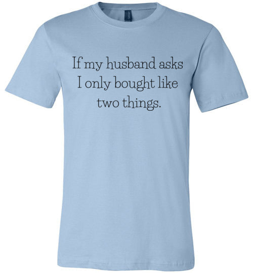 If My Husband Asks... Adult & Youth T-Shirt