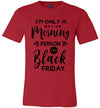 I'm Only a Morning Person on Black Friday Adult & Youth T-Shirt