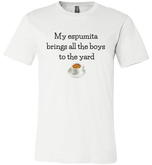 My Espumita Brings All The Boys To The Yard Women's & Youth T-Shirt
