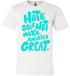 Hate Does Not Make America Great Men's T-Shirt