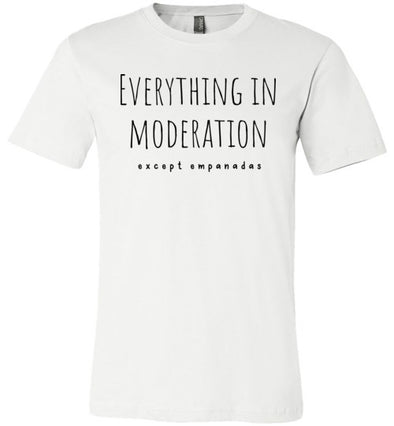 Everything in Moderation - Except Empananadas Adult & Youth T-Shirt