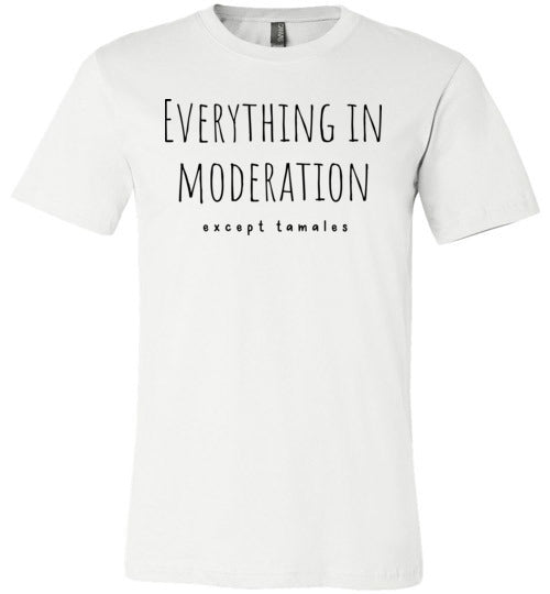 Everything in Moderation - Except Tamales Adult & Youth T-Shirt
