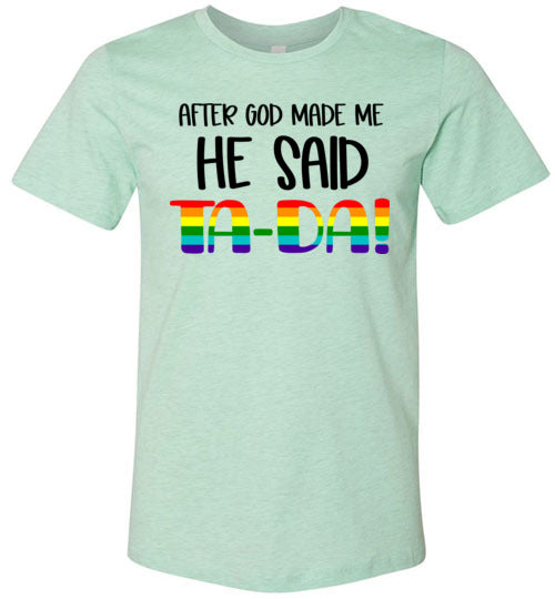 After God Made Me He Said Ta-Da! Adult & Youth T-Shirt