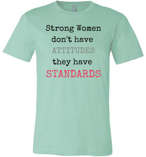 Strong Women Don't Have Attitudes They Have Standards Women's T-Shirt