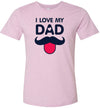 I Love My Dad Men's T-Shirt