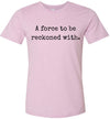 A Force To Be Reckoned With Adult & Youth T-Shirt