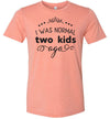 I Was Normal Two Kids Ago Women's Slim Fit T-Shirt