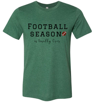 Football Season Is Finally Over Super Bowl Adult & Youth T-Shirt