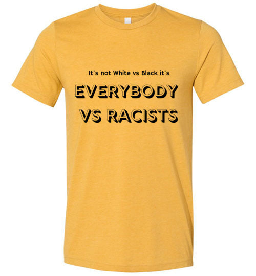 It's Not White vs Blacks It's Everybody vs Racists Men's T-Shirt