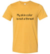My Skin Color Is Not A Threat Men's T-Shirt
