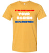 Stop Pretending Your Racism Is Patriotism Men's T-Shirt