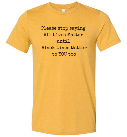 Please Stop Saying All Lives Matter Men's T-Shirt