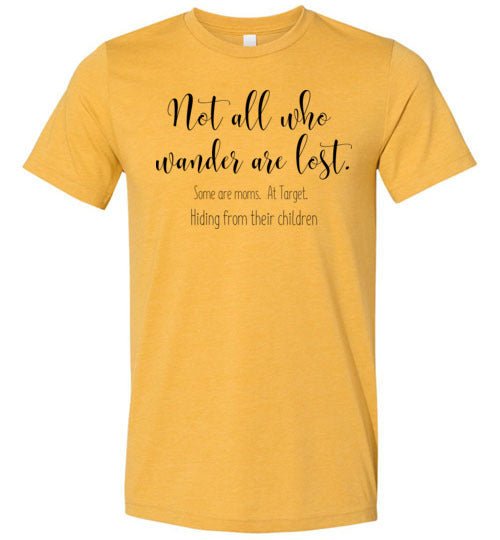 Not All Who Wander are Lost Some are at Target.  Hiding from their children Women's Slim Fit T-Shirt
