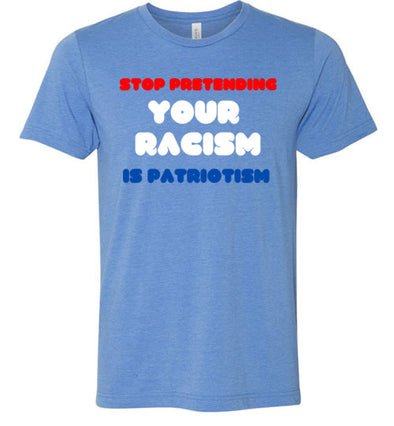 Stop Pretending Your Racism Is Patriotism Men's T-Shirt