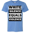 White Silence Equals Violence Men's T-Shirt