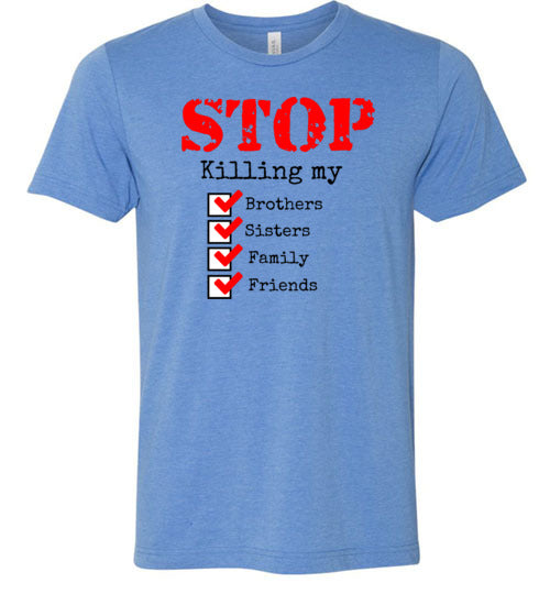 Stop Killing My Brothers, Sisters, Family and Friends Men's T-Shirt