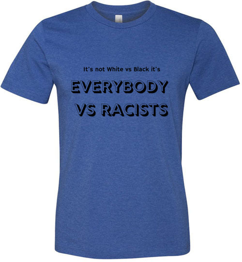 It's Not White Vs Black It's Everybody Vs Racists Men's T-Shirt
