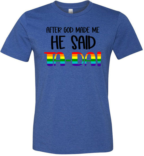 After God Made Me He Said Ta-Da! Adult & Youth T-Shirt