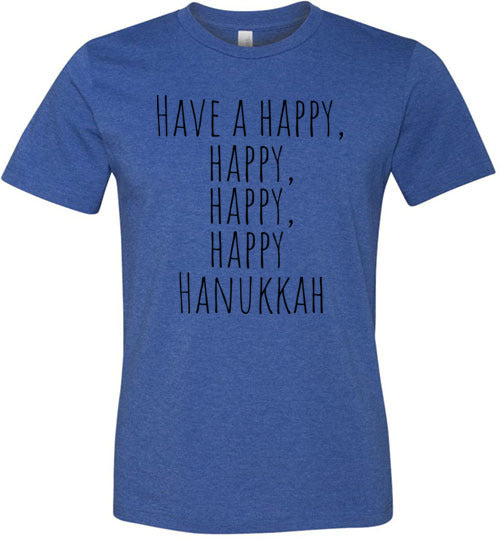 Have A Happy Happy Happy Happy Hanukkah Adult & Youth T-shirt