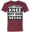 Get Your Knee Off Our Necks Men's T-Shirt
