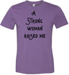 I Am Strong Woman Because A Strong Woman Raised Me Matching T-Shirt