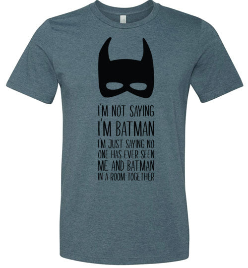 I'm Not Saying I'm Batman... Men's T-Shirt