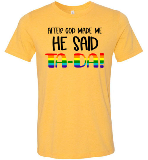 After God Made Me He Said Ta-Da! Adult & Youth T-Shirt