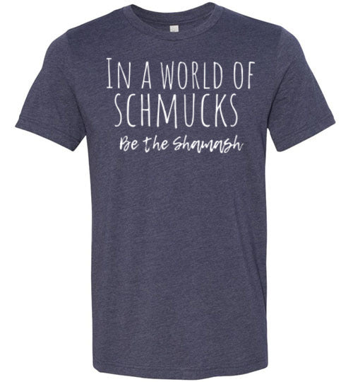 In A World Of Schmucks Be The Shamash Adult & Youth T-Shirt