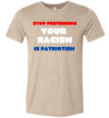 Stop Pretending Your Racism Is Patriotism Men's T-Shirt