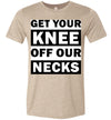 Get Your Knee Off Our Necks Men's T-Shirt