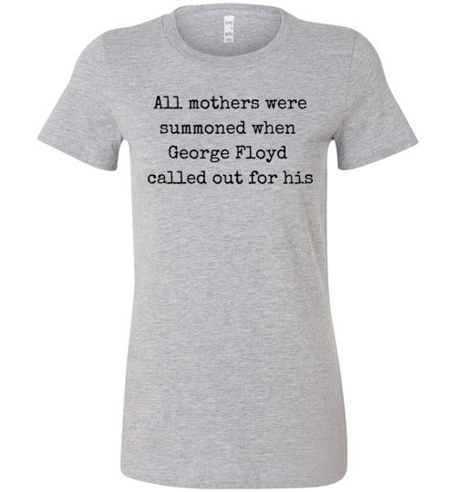 All Mothers Where Summoned When George Floyd Called Out For This Women's Slim Fit T-Shirt