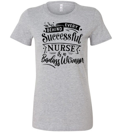 Behind Every Successful Nurse is a Badass Woman Women's Slim Fit T-Shirt