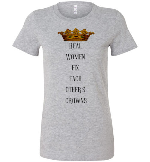 Real Women Fix Each Other's Crowns Women's Slim Fit T-Shirt