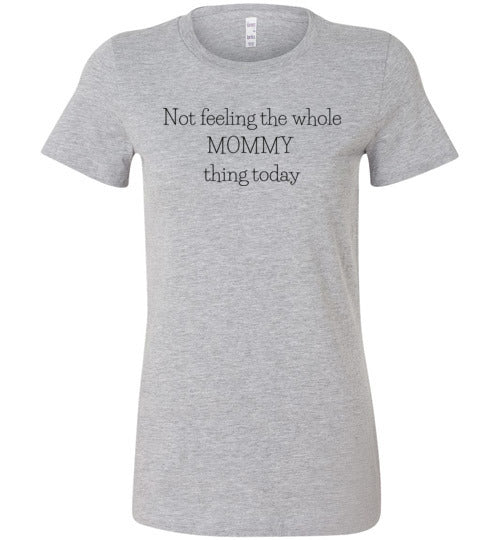 Not Feeling The Whole Mommy Thing Today Women's Slim Fit T-Shirt