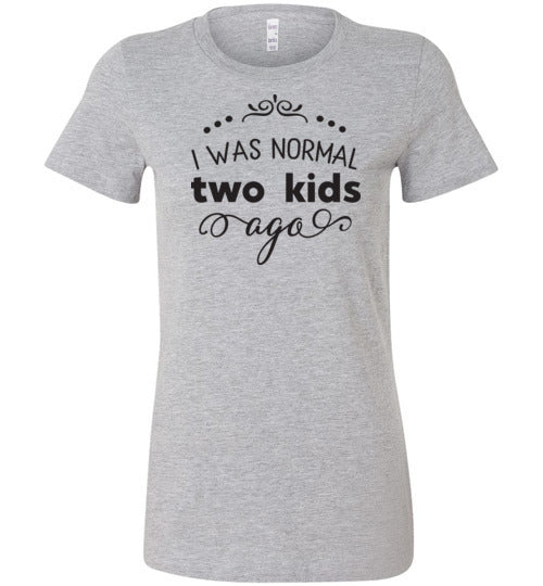 I Was Normal Two Kids Ago Women's Slim Fit T-Shirt