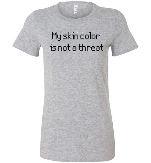 My Skin Color Is Not a Threat Women's Slim Fit T-Shirt